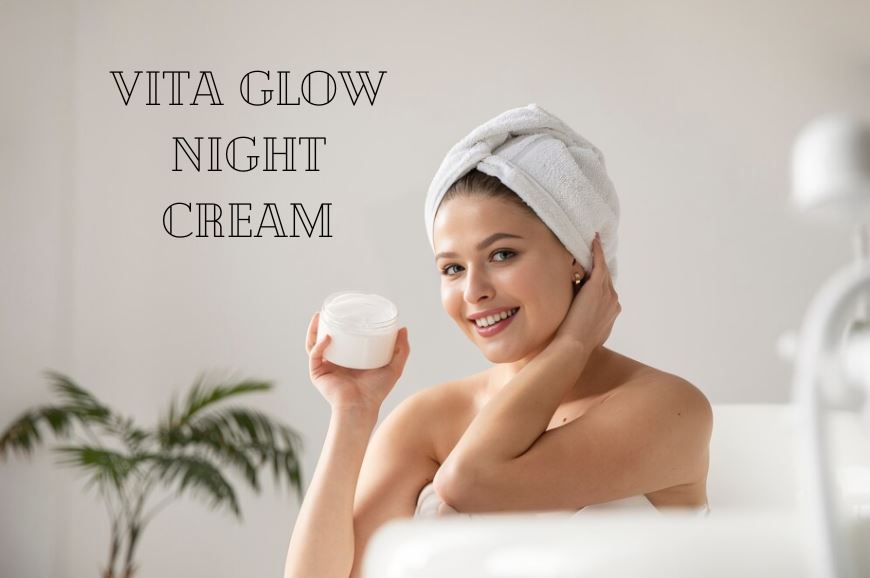 Unveil Your Radiant Skin with Vita Glow Night Cream