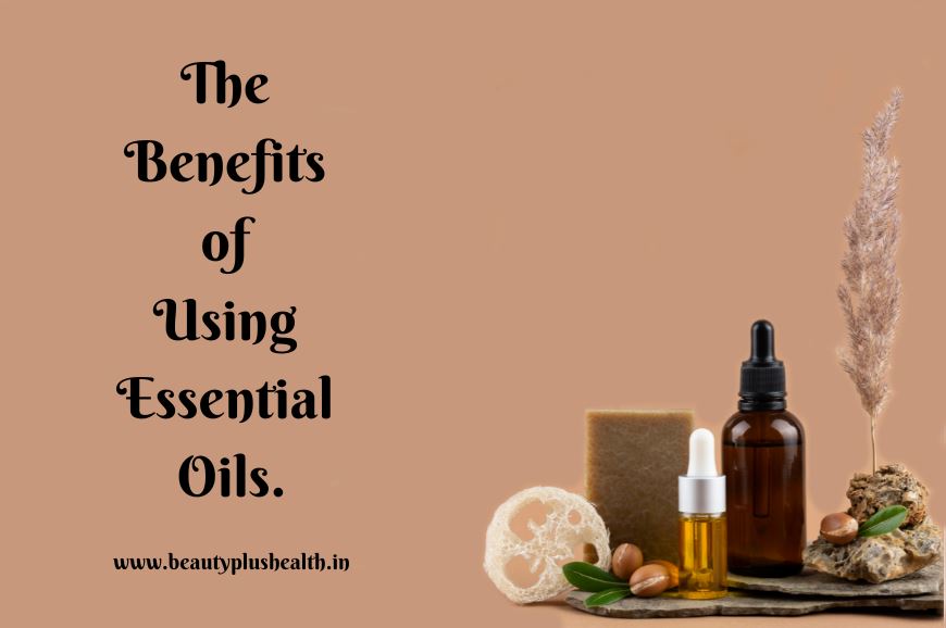 The Benefits of Using Essential Oils