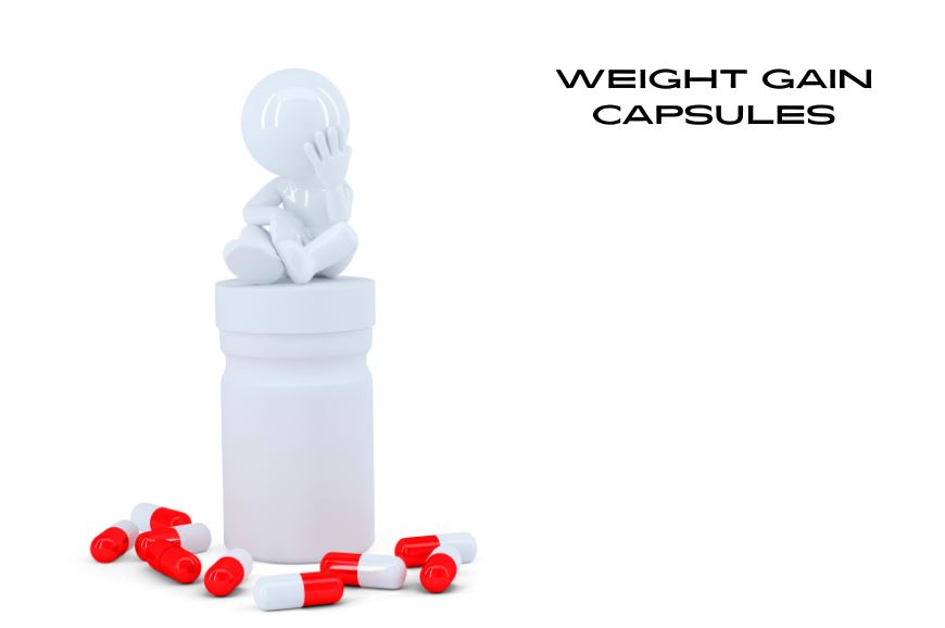 Discovering the World of Weight Gain Capsules A Comprehensive Guide