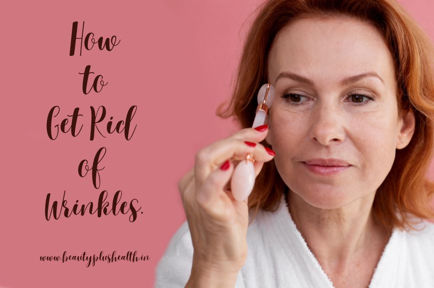 How to Get Rid of Wrinkles : Some Tips