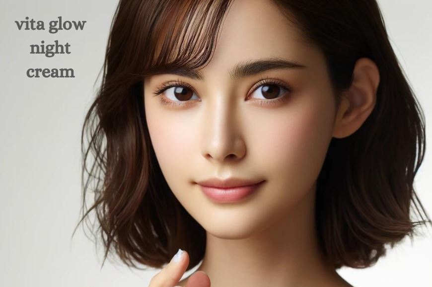 From Dull to Radiant How Vita Glow Night Cream Can Transform Your Skin